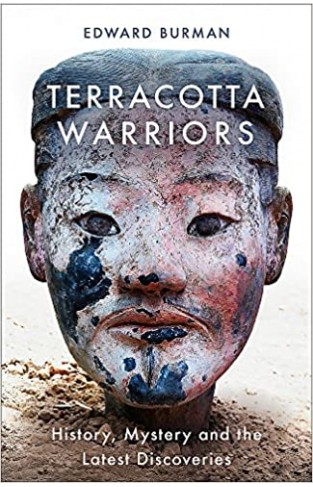 Terracotta Warriors: History, Mystery and the Latest Discoveries - Paperback